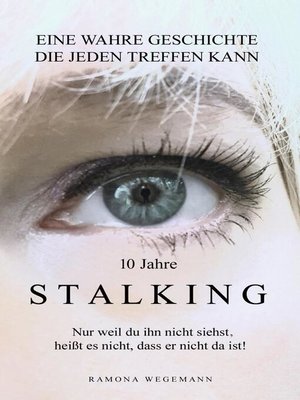 cover image of 10 Jahre Stalking--Nur weil Du ihn nicht siehst, heißt es nicht, dass er nicht da ist!